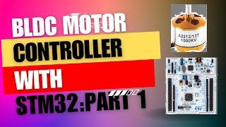 Building a BLDC motor Controller Using STM32  How to Interface BLDC MOTOR with STM32 [upl. by Aihsema884]