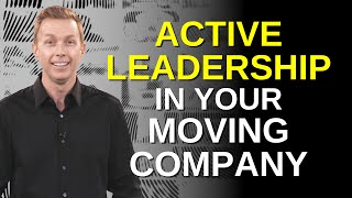 Active Leadership in Your Moving Company [upl. by Anihs343]