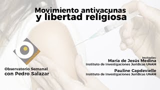 Movimiento antivacunas y libertad religiosa Observatorio Semanal con Pedro Salazar [upl. by Ariik]