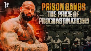 The Price of Procrastination Prison Gangs [upl. by Oberheim]