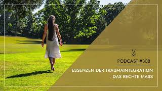 Essenzen der Traumaintegration  Das rechte Maß  Podcast 308 [upl. by Hewet]