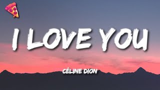 Céline Dion  I Love You Lyrics [upl. by Anitnatsnok198]