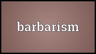 Barbarism Meaning [upl. by Irfan]