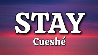 Stay  Cueshé Lyrics [upl. by Oettam]