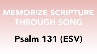 Psalm 131 ESV  Hope in the LORD  Memorize Scripture through Song [upl. by Anerdna]