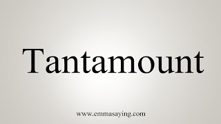 How To Say Tantamount [upl. by Feenah]