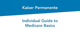 Individual Guide to Medicare Basics  Kaiser Permanente [upl. by Ihtak]