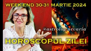 🌼WEEKEND 3031 MARTIE 2024 ☀♈⭐ HOROSCOPUL ZILEI cu astrolog Acvaria 🌈 [upl. by Airbmac]