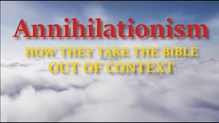 Annihilationism  How they take the Bible out of context [upl. by Yleoj]