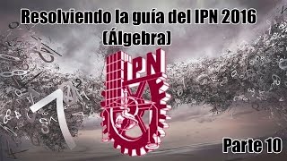 Resolviendo la Guía del IPN 2016 Álgebra Parte 10 [upl. by Rednal]