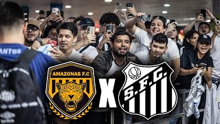 Préjogo SANTOS x Amazonas  BORA PRA MANAUS [upl. by Darahs]