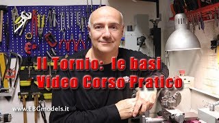 Il Tornio le basi  Video corso EBGmodels [upl. by Seed]