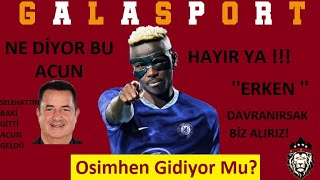 Galatasarayı Hedef Alan Acun Ilıcalı ya Cevap  Osimhenin Çıkış Maddesi Varmış Chelsea Devrede [upl. by Kayne]