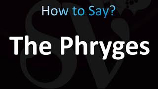 How to Pronounce The Phryges [upl. by Marlene576]