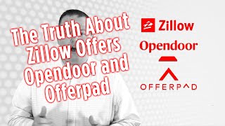 The Truth About Zillow Offers Opendoor and Offerpad [upl. by Alvie50]