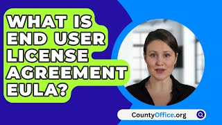 What Is End User License Agreement EULA  CountyOfficeorg [upl. by Hannaj]