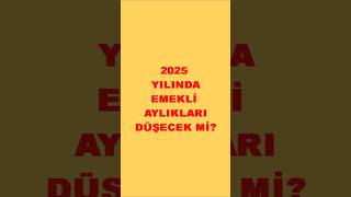 2025 YILINDA EMEKLİ AYLIKLARI DÜŞÜCEK Mİ hr insankaynakları emeklilik [upl. by Chuipek]