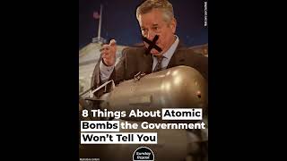 8 Things About Atomic Bombs the Government Won’t Tell You [upl. by Erret908]