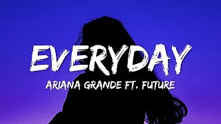 Ariana Grande  Everyday Lyrics ft Future [upl. by Trevar]