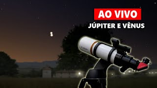 AO VIVO ENCONTRO DOS PLANETAS JÚPITER E VÊNUS COM TELESCÓPIO [upl. by Earased]