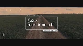 Felipe Garibo — Cómo resistirme a ti  Pista [upl. by Chon742]