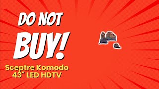 DONT BUY Sceptre Komodo 43quot LED HDTV Until You See THIS 😱 6 Reasons [upl. by Kumagai]