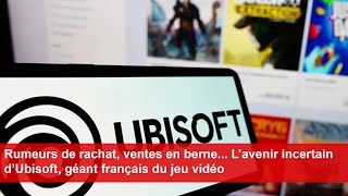 Rumeurs de rachat ventes en berne L’avenir incertain d’Ubisoft géant français du jeu vidéo [upl. by Mailli]