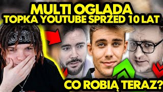 MULTI ogląda TOPKA YOUTUBE SPRZED 10 LAT  CO ROBIĄ TERAZ [upl. by Nwahc]