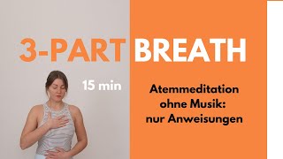 3 PART BREATH  3 teiliger Atem  vollständige Yoga Atmung 15min pure Entspannung  ohne Musik 🌞 [upl. by Lad]