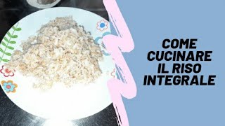 Cucino semplicemente il RISO INTEGRALE cè un segreto che nessuno sa da fare prima della cottura🍚‼ [upl. by Ttelrats]