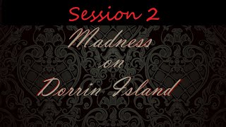 Madness on Dorrin Island  Session 2 [upl. by Brigit]