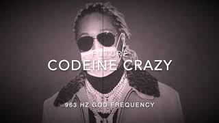 Future  Codeine Crazy 963 Hz God Frequency [upl. by Annawahs]