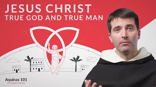 Jesus Christ True God and True Man Aquinas 101 [upl. by Milissa286]