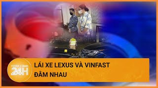 Đôi nam nữ lái xe Lexus và VinFast đâm nhau giữa phố bị đề nghị truy tố  Toàn cảnh 24h [upl. by Ecirtnom]