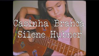 Casinha Branca  SIlene Hubner [upl. by Neom799]