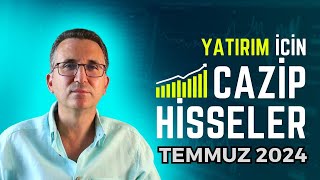 Yatırım İçin Cazip Hisseler Temmuz 2024 borsa hisse [upl. by Netfa170]