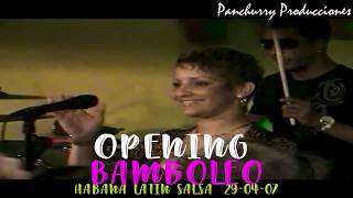 OPENING  BAMBOLEO  HABANA LATIN SALSA 290407 [upl. by Alyar]