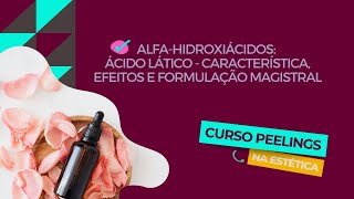 Alfa Hidroxiácidos Ácido Lático Aula 28 Curso Peelings na Estética [upl. by Rentschler]