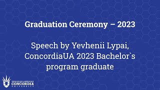 Graduation Ceremony – 2023 Speech by Yevhenii Lypai ConcordiaUA 2023 Bachelors program graduate [upl. by Binnie]