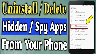 How to Uninstall or delete Hidden Apps  Delete Spying apps from your phone [upl. by Wengert593]