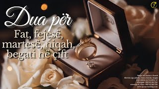 Dua për Fat Fejesë Martesë Niqah Begati në çift [upl. by Taran952]