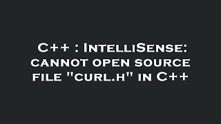 C  IntelliSense cannot open source file quotcurlhquot in C [upl. by Ollie]