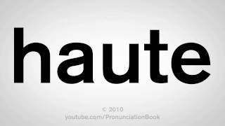 How To Pronounce Haute [upl. by Bowen]