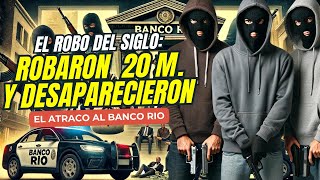 El Robo Del Siglo Robaron 20 Millones y Desaparecieron  Documental del Atraco al Banco Rio ARG [upl. by Adria]