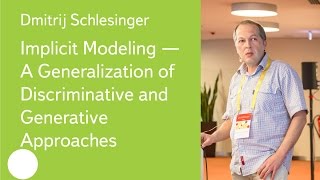 Implicit Modeling — A Generalization of Discriminative and Generative Approaches  Dr DSchlesinger [upl. by Adnolrehs]