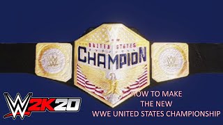 WWE 2K20 TUTORIAL HOW TO MAKE THE NEW WWE UNITED STATES CHAMPIONSHIP [upl. by Yanehs]