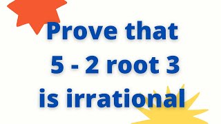 Prove that 5  2 root 3 is an irrational number  Prove that 5  2√3 is an irrational number [upl. by Erusaert145]