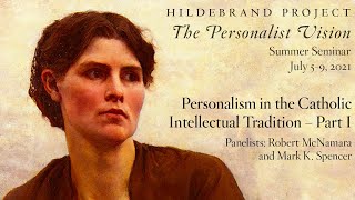 Personalism in the Catholic Intellectual Tradition – Part I Hildebrand Project Summer Seminar 2021 [upl. by Dodie]