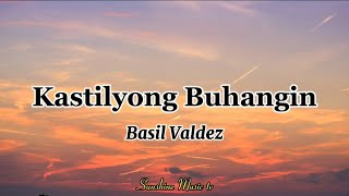 Kastilyong Buhangin Basil Valdez lyrics [upl. by Ardnalak697]