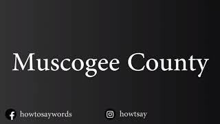 How To Pronounce Muscogee County [upl. by Airliah52]